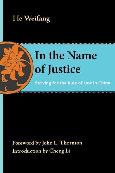 Cover for Weifang He · In the Name of Justice: Striving for the Rule of Law in China - The Thornton Center Chinese Thinkers Series (Paperback Bog) (2012)