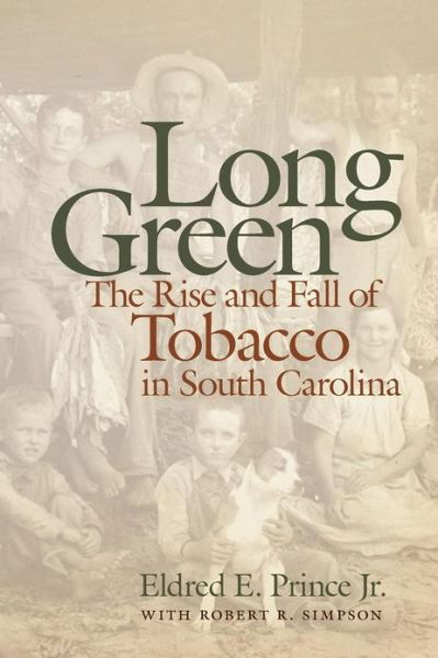 Cover for Prince, Eldred E., Jr. · Long Green: The Rise and Fall of Tobacco in South Carolina (Paperback Book) (2013)