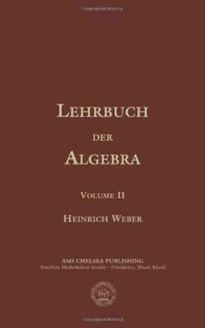 Cover for Heinrich Weber · Lehrbuch Der Algebra, Volume 2 - AMS Chelsea Publishing (Hardcover Book) (2000)