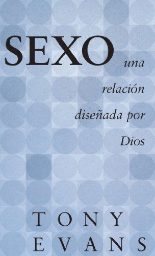 Cover for Tony Evans · Sexo, Una Relación Diseñada Por Dios (Paperback Book) [Spanish edition] (2014)