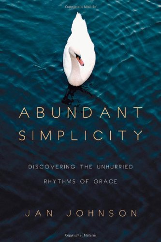 Abundant Simplicity – Discovering the Unhurried Rhythms of Grace - Jan Johnson - Książki - InterVarsity Press - 9780830835478 - 28 kwietnia 2011