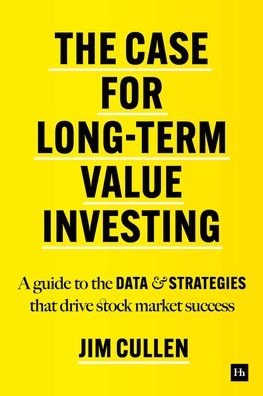 Cover for Jim Cullen · The Case for Long-Term Value Investing: A guide to the data and strategies that drive stock market success (Hardcover Book) (2022)