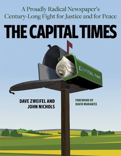 Cover for John Nichols · The Capital Times : A Proudly Radical Newspaper's Century Long Fight for Justice and for Peace (Paperback Book) (2017)