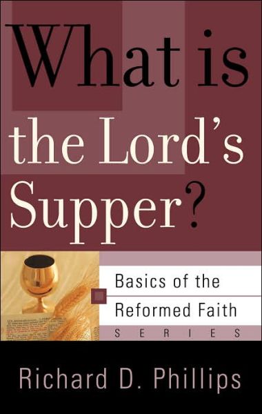 Cover for Richard D. Phillips · What is the Lord's Supper? (Paperback Book) (2005)