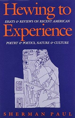 Cover for Sherman Paul · Hewing to Experience: Essays and Reviews on Recent American Poetry and Poetics, Nature and Culture (Hardcover Book) (2006)