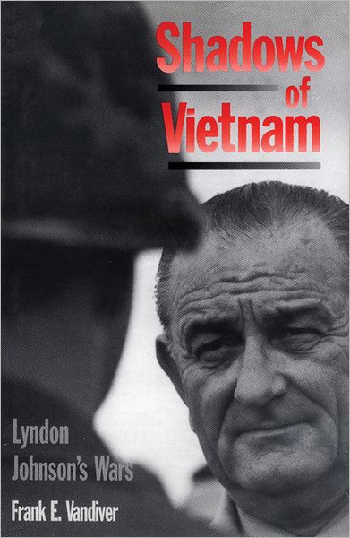 Cover for Frank E. Vandiver · Shadows of Vietnam: Lyndon Johnson's Wars (Hardcover Book) (1996)