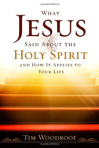 Cover for Tim Woodroof · What Jesus Said About the Holy Spirit: and How It Applies to Your Life (Paperback Book) (2010)