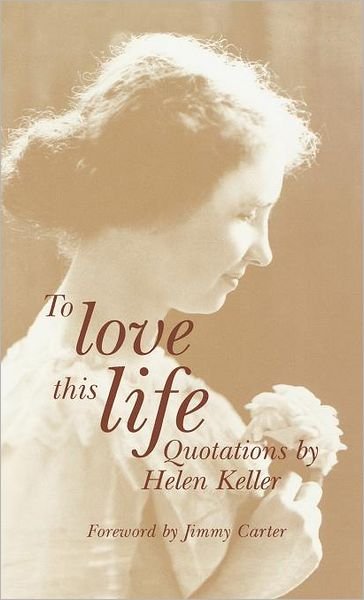 Cover for Helen Keller · To Love This Life: Quotations by Helen Keller (Inbunden Bok) [1st edition] (2000)