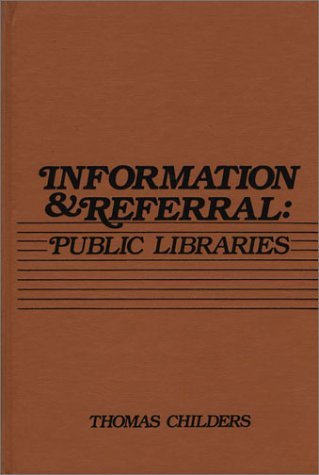 Cover for Thomas Childers · Information and Referral: Public Libraries (Hardcover bog) (1984)
