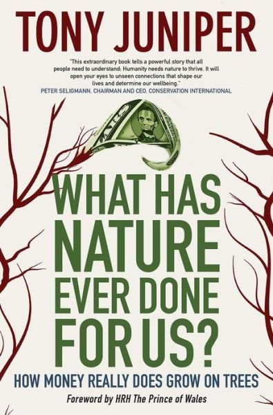 What Has Nature Ever Done for Us?: How Money Really Does Grow On Trees - Tony Juniper - Kirjat - Synergetic Press Inc.,U.S. - 9780907791478 - torstai 3. huhtikuuta 2014