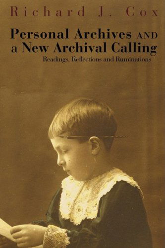 Personal Archives and a New Archival Calling: Readings, Reflections and Ruminations - Richard J. Cox - Books - Litwin Books - 9780980200478 - 2009