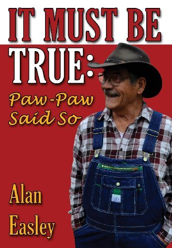 Cover for Alan Easley · It Must Be True: Paw-paw Said So (Hardcover Book) (2013)