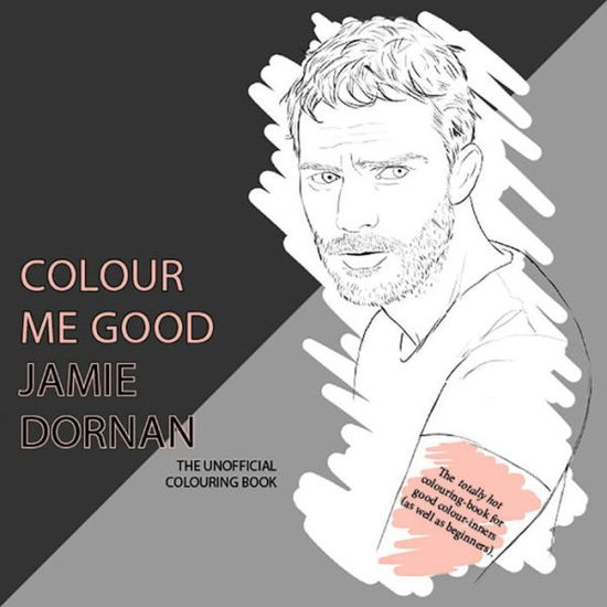 Cover for Mel Elliott · Colour Me Good Jamie Dornan: The Unofficial Colouring Book (Paperback Book) (2015)