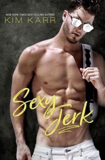 Cover for Kim Karr · Sexy Jerk An Enemies-to-Lovers, Opposites-Attract Romantic Comedy (Paperback Book) (2017)