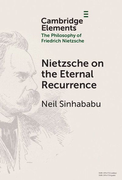 Sinhababu, Neil (National University of Singapore) · Nietzsche on the Eternal Recurrence - Elements in the Philosophy of Friedrich Nietzsche (Hardcover Book) (2025)