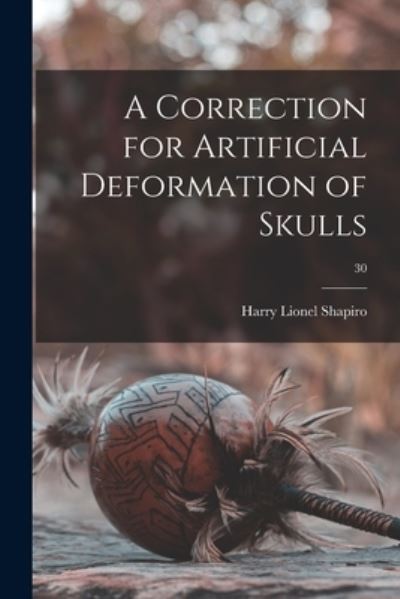 Cover for Harry Lionel 1902- Shapiro · A Correction for Artificial Deformation of Skulls; 30 (Paperback Book) (2021)