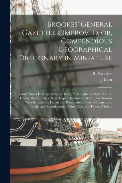 Cover for J Bain · Brookes' General Gazetteer Improved, or, Compendious Geographical Dictionary in Miniature [microform] (Paperback Book) (2021)