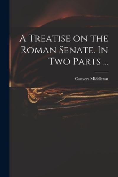 Cover for Conyers 1683-1750 Middleton · A Treatise on the Roman Senate. In Two Parts ... (Paperback Book) (2021)