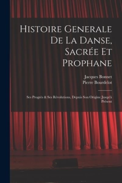 Cover for Jacques 1644-1724 Bonnet · Histoire Generale De La Danse, Sacree Et Prophane; Ses Progres &amp; Ses Revolutions, Depuis Son Origine Jusqu'a Present (Paperback Book) (2021)