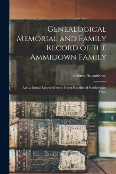 Cover for Holmes 1801-1883 Ammidown · Genealogical Memorial and Family Record of the Ammidown Family (Paperback Book) (2021)