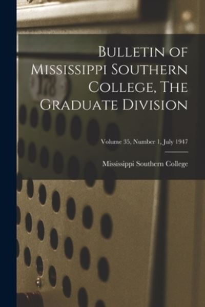 Cover for Mississippi Southern College · Bulletin of Mississippi Southern College, The Graduate Division; Volume 35, Number 1, July 1947 (Paperback Book) (2021)