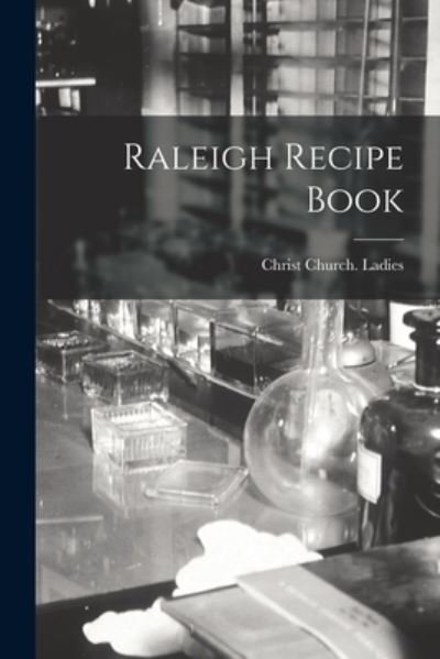 Cover for N C ) Ladies Christ Church (Raleigh · Raleigh Recipe Book (Paperback Book) (2021)