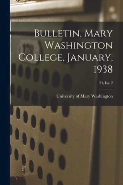 Cover for University of Mary Washington · Bulletin, Mary Washington College, January, 1938; 24, Iss. 2 (Pocketbok) (2021)