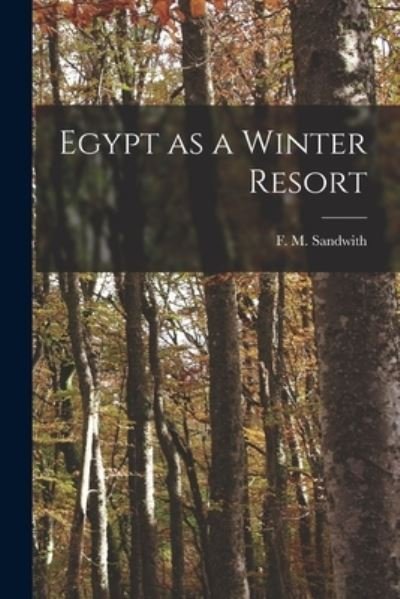 Cover for F M (Fleming Mant) 1853- Sandwith · Egypt as a Winter Resort (Pocketbok) (2021)