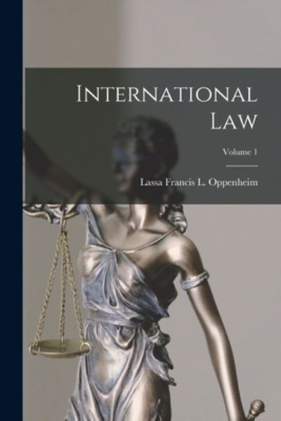 Cover for Lassa Francis L. Oppenheim · International Law; Volume 1 (Bok) (2022)