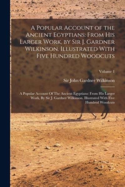 Cover for John Gardner Wilkinson · Popular Account of the Ancient Egyptians : From His Larger Work, by Sir J. Gardner Wilkinson. Illustrated with Five Hundred Woodcuts : a Popular Account of the Ancient Egyptians (Book) (2022)