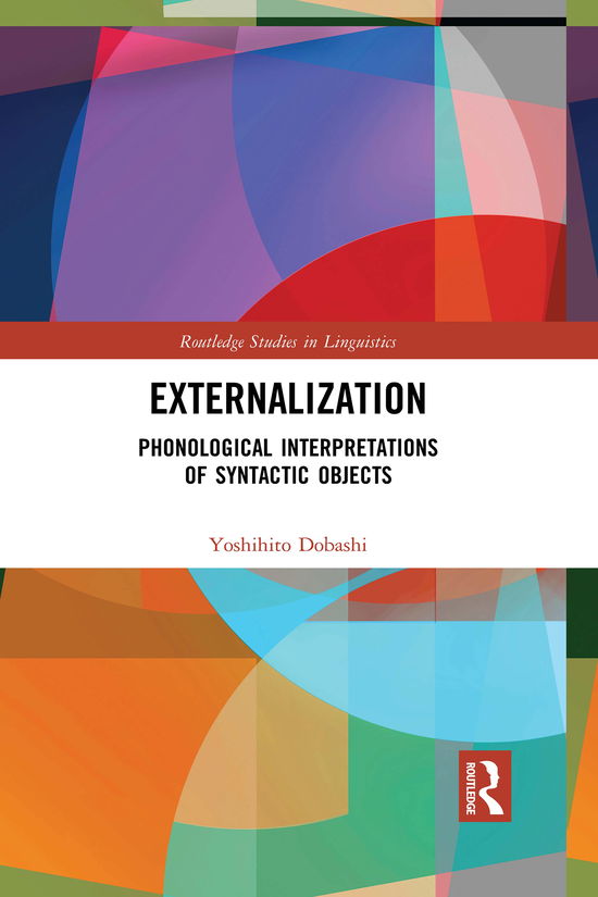 Externalization: Phonological Interpretations of Syntactic Objects - Routledge Studies in Linguistics - Yoshihito Dobashi - Books - Taylor & Francis Ltd - 9781032089478 - June 30, 2021