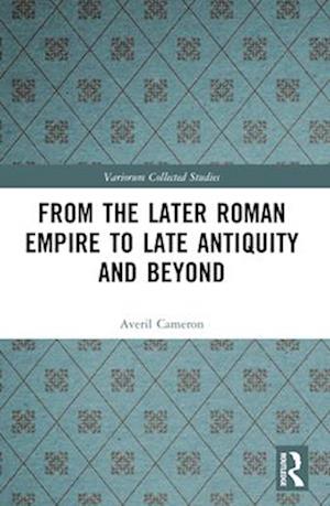 Cover for Averil Cameron · From the Later Roman Empire to Late Antiquity and Beyond - Variorum Collected Studies (Paperback Book) (2025)