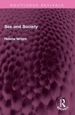 Helena Wright · Sex and Society - Routledge Revivals (Paperback Book) (2024)