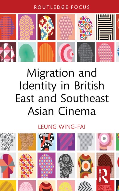 Cover for Wing-Fai Leung · Migration and Identity in British East and Southeast Asian Cinema - Routledge Focus on Film Studies (Hardcover Book) (2023)