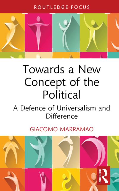 Cover for Marramao, Giacomo (Roma Tre University, Italy) · Towards a New Concept of the Political: A Defence of Universalism and Difference - Critiques and Alternatives to Capitalism (Inbunden Bok) (2023)