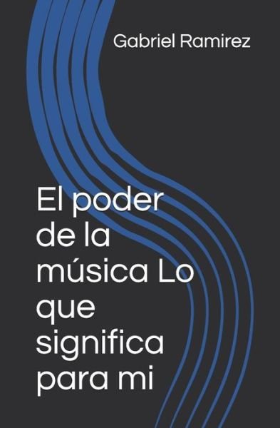 Cover for Gabriel Ramirez · El poder de la musica Lo que significa para mi (Paperback Book) (2019)