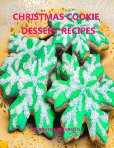 Cover for Christina Peterson · Christmas Cookie Dessert Recipes (Paperback Book) (2019)