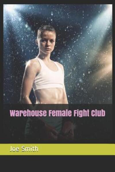 Warehouse Female Fight Club - Joe Smith - Książki - Independently Published - 9781091981478 - 29 marca 2019