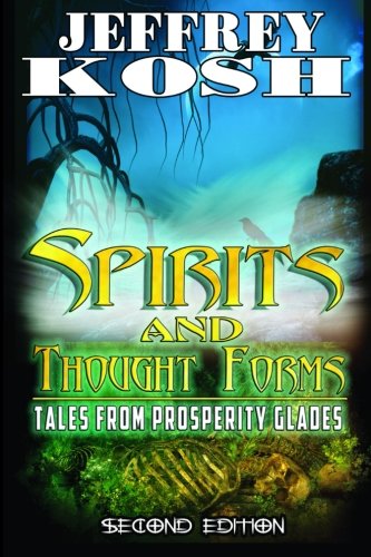 Cover for Jeffrey Kosh · Spirits and Thought Forms: Tales from Prosperity Glades (Paperback Book) (2012)