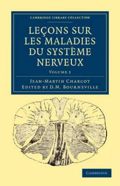 Cover for Jean-Martin Charcot · Lecons sur les maladies du systeme nerveux: Faites a la Salpetriere - Cambridge Library Collection - History of Medicine (Paperback Book) (2011)