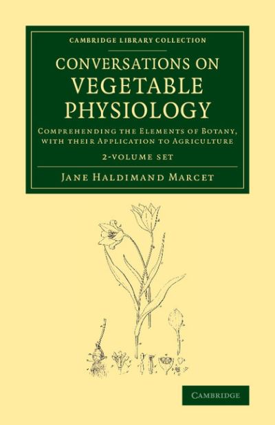 Cover for Jane Haldimand Marcet · Conversations on Vegetable Physiology 2 volume Set: Comprehending the Elements of Botany, with their Application to Agriculture - Cambridge Library Collection - Botany and Horticulture (Book pack) (2013)