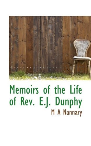 Cover for M A Nannary · Memoirs of the Life of REV. E.J. Dunphy (Paperback Book) (2009)