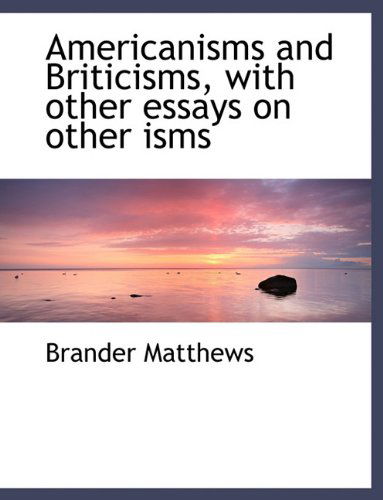 Cover for Brander Matthews · Americanisms and Briticisms, with Other Essays on Other Isms (Paperback Book) [Large type / large print edition] (2009)