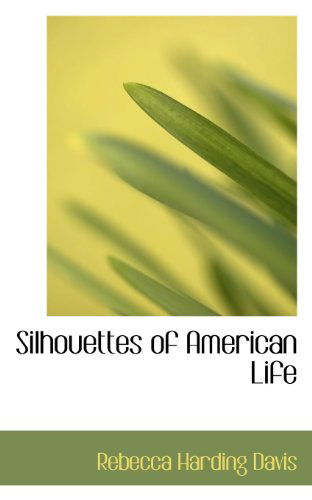 Cover for Rebecca Harding Davis · Silhouettes of American Life (Paperback Book) (2009)