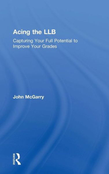 Cover for McGarry, John (Edge Hill University, UK) · Acing the LLB: Capturing Your Full Potential to Improve Your Grades (Innbunden bok) (2016)