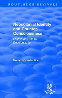 Cover for Renato Constantino · Neocolonial identity and counter-consciousness: essays on cultural decolonization - Routledge Revivals (Hardcover Book) (2017)