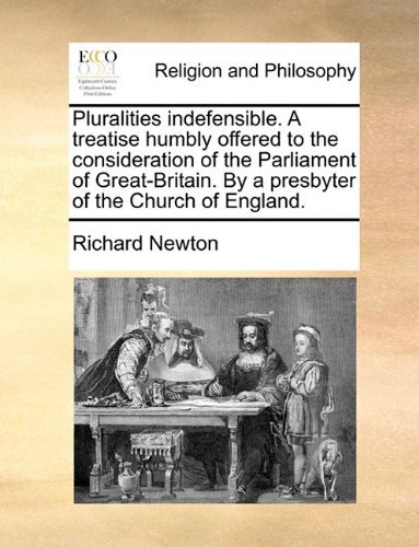 Cover for Richard Newton · Pluralities Indefensible. a Treatise Humbly Offered to the Consideration of the Parliament of Great-britain. by a Presbyter of the Church of England. (Paperback Book) (2010)
