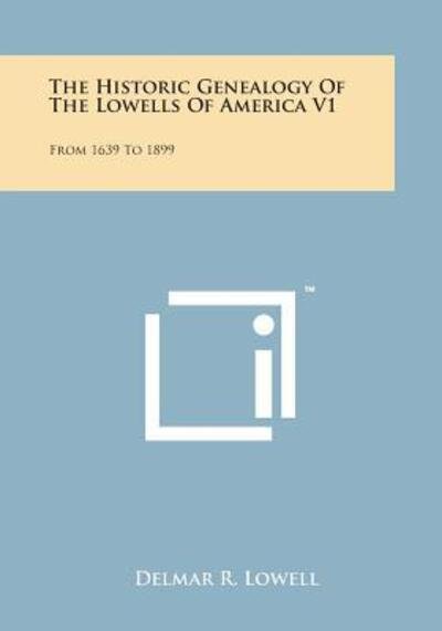 Cover for Delmar R Lowell · The Historic Genealogy of the Lowells of America V1: from 1639 to 1899 (Paperback Book) (2014)