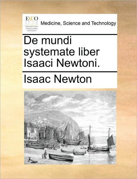 Cover for Isaac Newton · De Mundi Systemate Liber Isaaci Newtoni. (Taschenbuch) (2010)