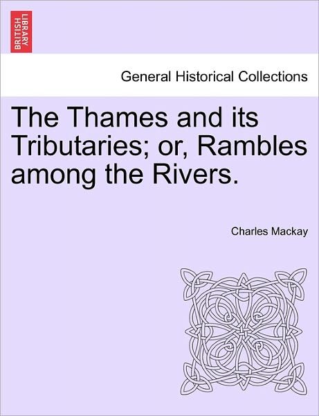 Cover for Charles Mackay · The Thames and Its Tributaries; Or, Rambles Among the Rivers. (Paperback Book) (2011)